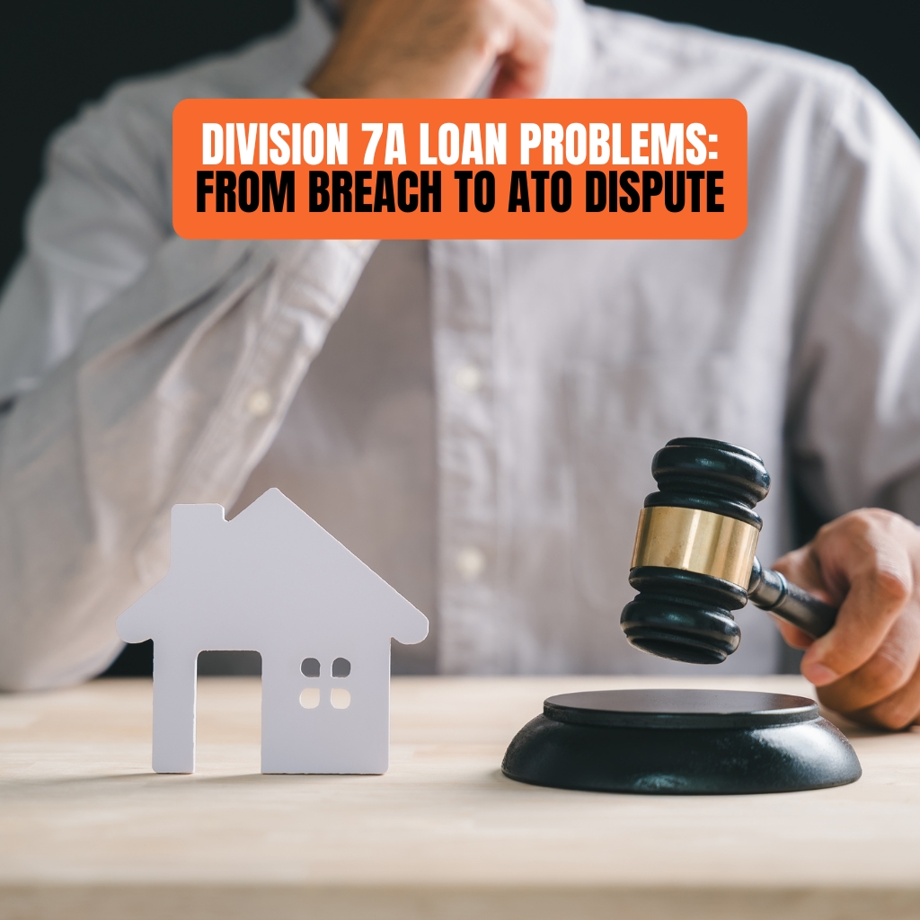 Division 7A Loan Problems: From Breach to ATO Dispute